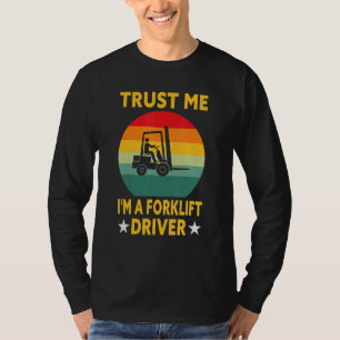 Forklift Operator Trust Me I'm A Forklift Driver T-Shirt