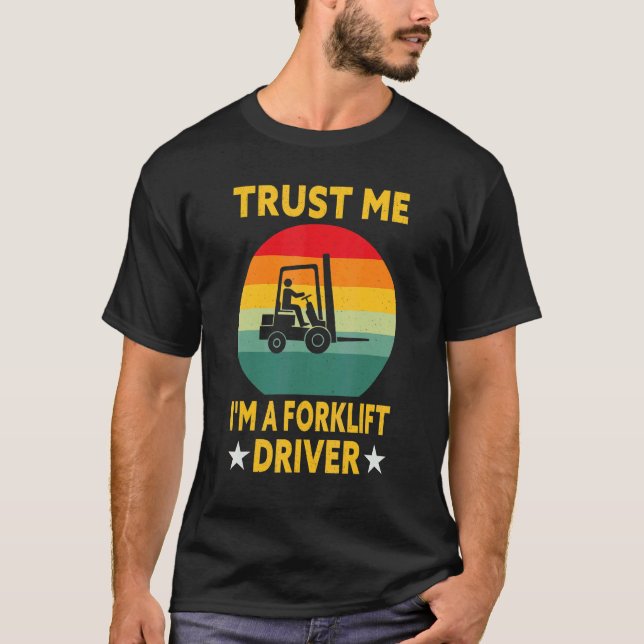 Forklift Operator  Trust Me I'm A Forklift Driver T-Shirt (Front)