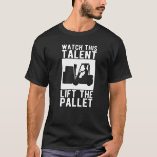 Forklift Operator Watch This Talent Lift The Palle T-Shirt