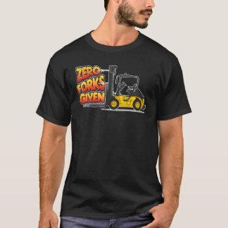 Forklift Operator Zero Forks Given Forklift Drive T-Shirt
