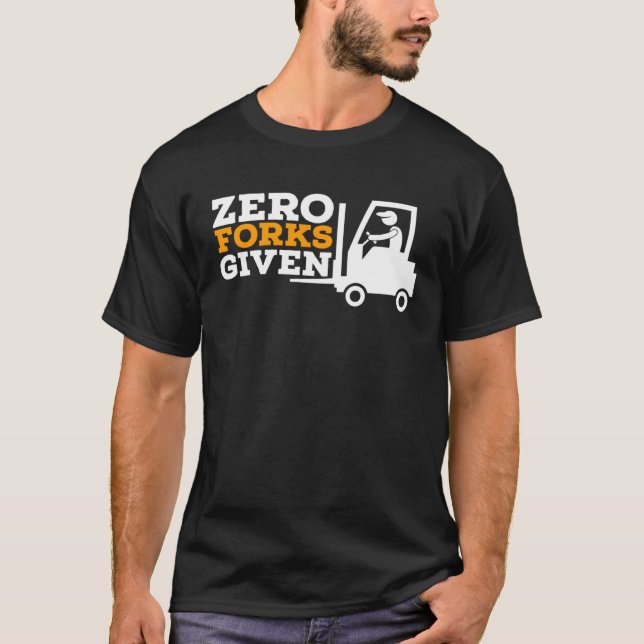 Forklift Operator Zero Forks Given Warehouse Steve T-Shirt (Front)