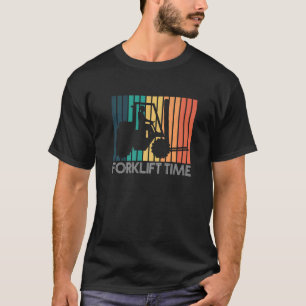 Forklift Time Forklift Driver T-Shirt