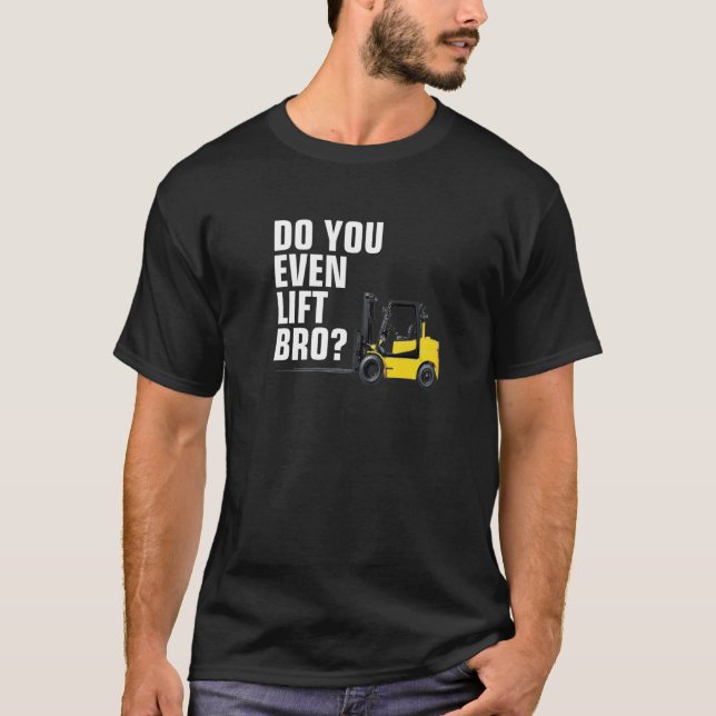 Forklift Warehouse  Do You Even Lift Bro T-Shirt (Front)