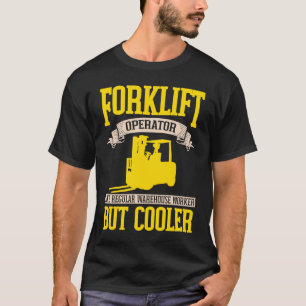 Forklifter Cooler like a Warehouse Worker T-Shirt