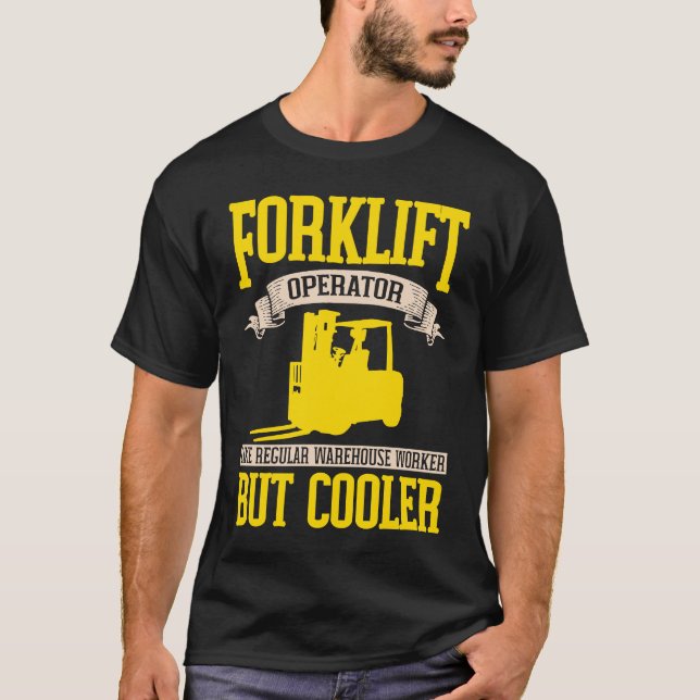 Forklifter Cooler like a Warehouse Worker T-Shirt (Front)