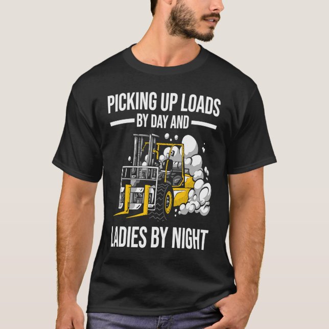 Forklifter Loads By Day Ladies By Night T-Shirt (Front)