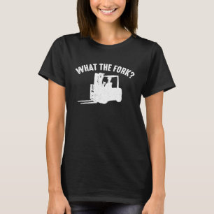 Forklifter What The Fork T-Shirt