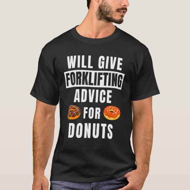 Forklifting Advice For Doughnuts  Forklift Operato T-Shirt (Front)