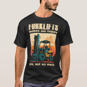 Forklifts Make Me Happy You Not So Much Lift Truck T-Shirt