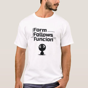 Form Follows Function T-Shirt – Modern Design