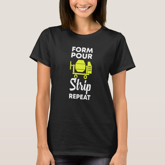 form pour strip repeat  cement concrete worker T-Shirt (Front)