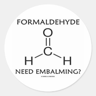 Formaldehyde Need Embalming? (Chemistry Humour) Classic Round Sticker