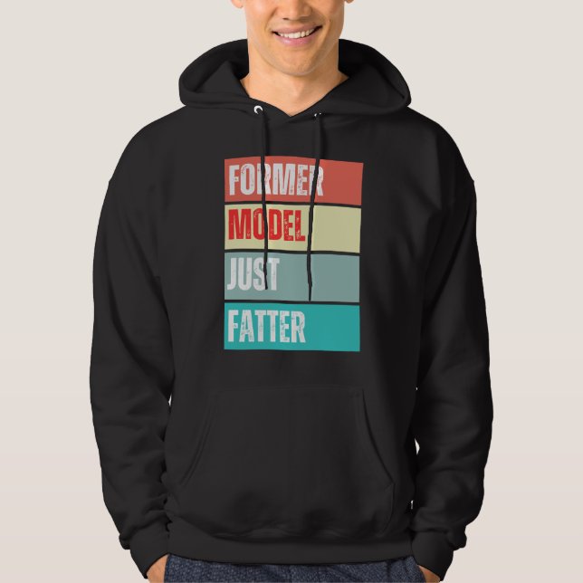 Former Model Just Fatter Funny Quote Hoodie (Front)
