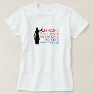 Former Presidents Are Not Kings No One Above Law T-Shirt