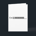 Formula Math Mathematical 1 = 0.999999999…. Card<br><div class="desc">I love Math. A must for every math lover,  math student,  math teacher. A perfect match for nerds and geeks. Good for the young and the old.</div>