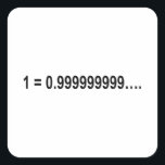 Formula Math Mathematical 1 = 0.999999999…. Square Sticker<br><div class="desc">I love Math. A must for every math lover,  math student,  math teacher. A perfect match for nerds and geeks. Good for the young and the old.</div>