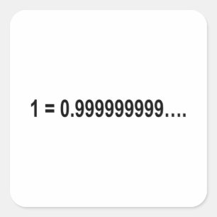 Formula Math Mathematical 1 = 0.999999999…. Square Sticker