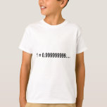 Formula Math Mathematical 1 = 0.999999999…. T-Shirt<br><div class="desc">I love Math. A must for every math lover,  math student,  math teacher. A perfect match for nerds and geeks. Good for the young and the old.</div>