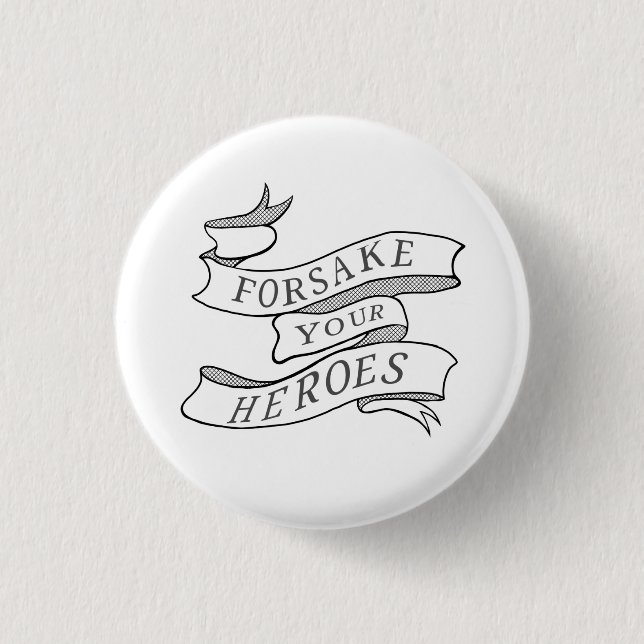 Forsake Your Heroes 3 Cm Round Badge (Front)