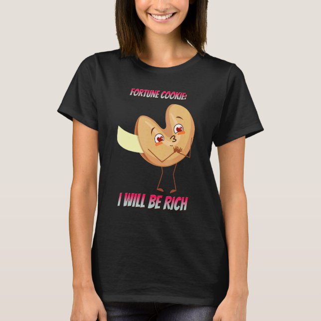 Fortune Cookie I Will Be Rich  Saying T-Shirt (Front)