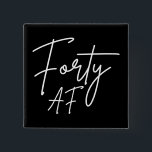 Forty AF I - Birthday Gift 15 Cm Square Badge<br><div class="desc">Cool design, perfect for anyone who's turning 40 and aged perfectly! 'Forty AF' funny design for any 40th birthday party. Wear it proudly on your birthday and everywhere else you want. Are you a proud 40 years old? Accentuate your style with this fun art! Great gift for a friend who...</div>