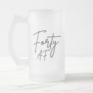Forty AF I - Birthday Gift Frosted Glass Beer Mug
