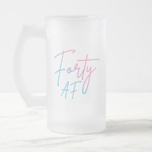 Forty AF II - Birthday Gift Frosted Glass Beer Mug