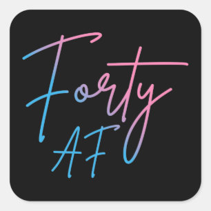 Forty AF II - Birthday Gift Square Sticker