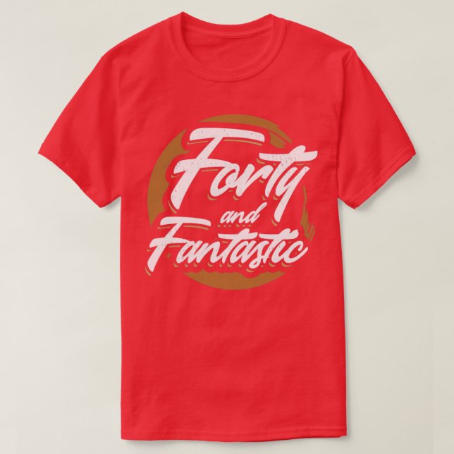 Forty and Fantastic 40th Birthday T-Shirt (Design Front)