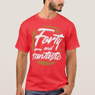 Forty and Fantastic 40th Birthday T-Shirt