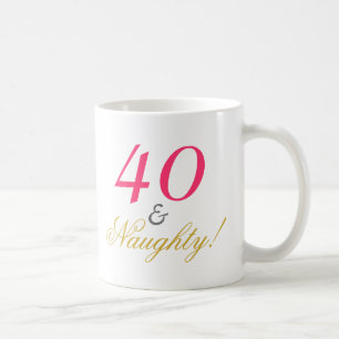 Forty and Naughty! Coffee Mug