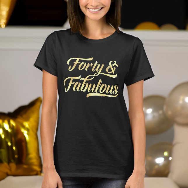 Forty & Fabulous Gold Script 40th Birthday Womens T-Shirt (40th birthday shirt for women 40 and fabulous)