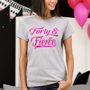 Forty & Fierce Hot Pink 40th Birthday Womens T-Shirt
