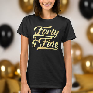 Forty & Fine Gold Script 40th Birthday Womens T-Shirt