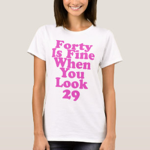 Forty Is Fine When You Look 29 Funny 40th T-Shirt
