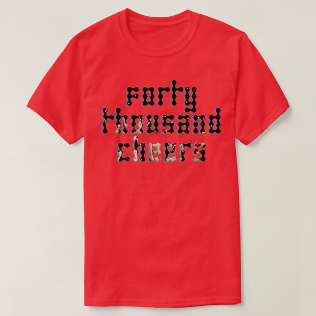 Forty thousand Cheers T-Shirt (Design Front)