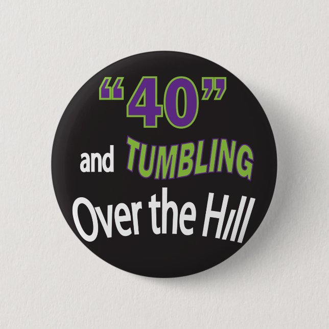 Forty & Tumbling Over the Hill "40"| 40th Birthday 6 Cm Round Badge (Front)