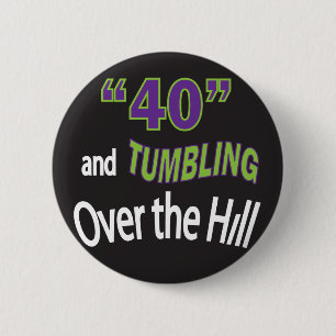 Forty & Tumbling Over the Hill "40" 40th Birthday 6 Cm Round Badge