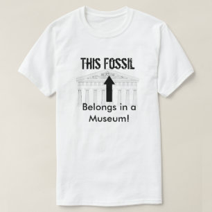 Fossil belongs in Museum T-Shirt