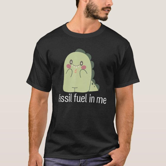Fossil fuel in me Animal dinosaur T-Shirt (Front)