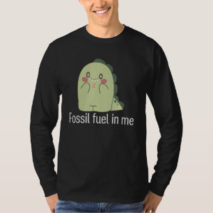 Fossil fuel in me Animal dinosaur T-Shirt