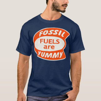 Fossil Fuels are Yummy T-Shirt