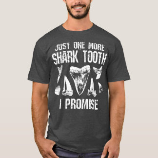 Fossil Teeth Just One More Shark Tooth I Promise F T-Shirt