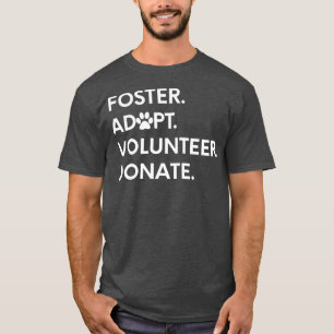 FOSTER ADOPT VOLUNTEER DONATE Animal Rescue Shelte T-Shirt