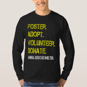 Foster Adopt Volunteer Donate Animal Rescue Shelte T-Shirt