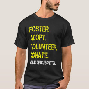 Foster Adopt Volunteer Donate Animal Rescue Shelte T-Shirt