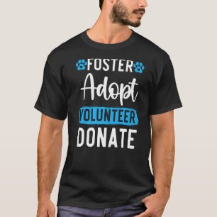 Foster Adopt Volunteer Donate Animal Rights Animal T-Shirt