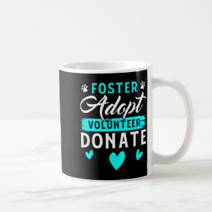 Foster Adopt Volunteer Donate Funny Animal Rescue Coffee Mug