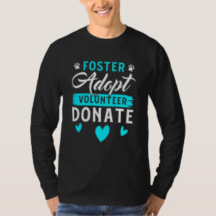 Foster Adopt Volunteer Donate Funny Animal Rescue  T-Shirt