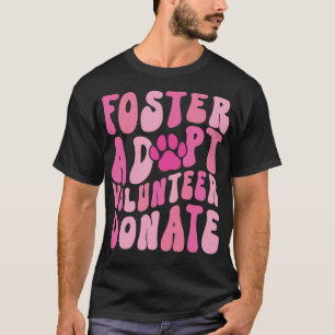 Foster Adopt Volunteer Donate Funny Animal Rescue T-Shirt